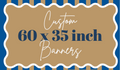 Custom Banners 60 x 35